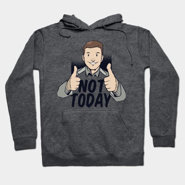 Not Today Hoodie by EarlAdrian